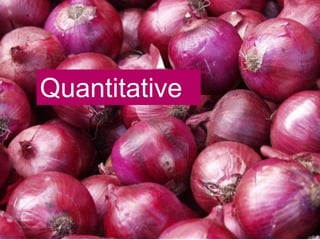 Quantitative

 
