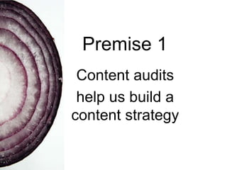 Premise 1
Content audits
help us build a
content strategy

 
