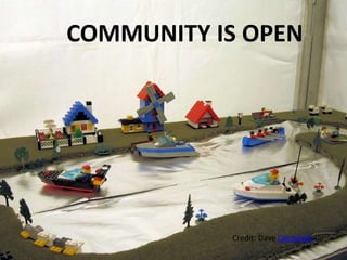 COMMUNITY IS OPEN
Credit: Dave Catchpole
 