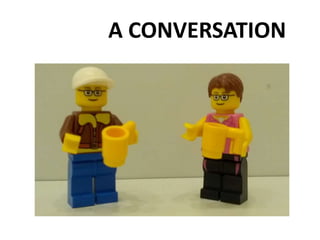 A CONVERSATION
 