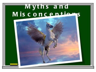 Myths and Misconceptions 