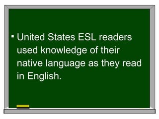 United States ESL readers used knowledge of their native language as they read in English. 