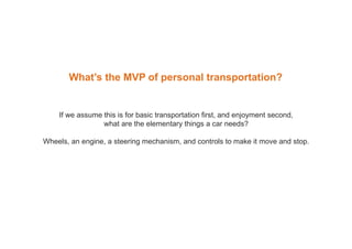 What’s the MVP of personal transportation?
If we assume this is for basic transportation first, and enjoyment second,
what...