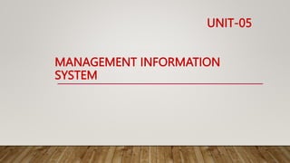 UNIT-05
MANAGEMENT INFORMATION
SYSTEM
 