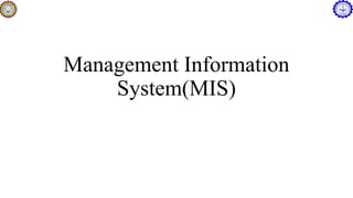 Management Information
System(MIS)
 