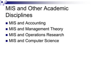 MIS and Accounting
 MIS and Management Theory
 MIS and Operations Research
 MIS and Computer Science
MIS and Other Academic
Disciplines
 