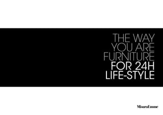 the way
you ARE
furniture
for 24h
life-style

 