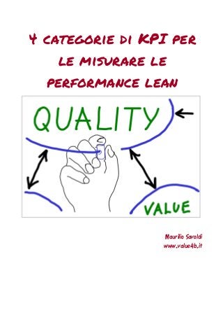 4 categorie di KPI per le misurare le performance lean 
Maurilio Savoldi 
www.value4b.it  