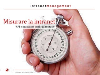 Misurare la intranet / Giacomo Mason 1/25
Misurare la intranet
KPI e indicatori quali-quantitativi
 