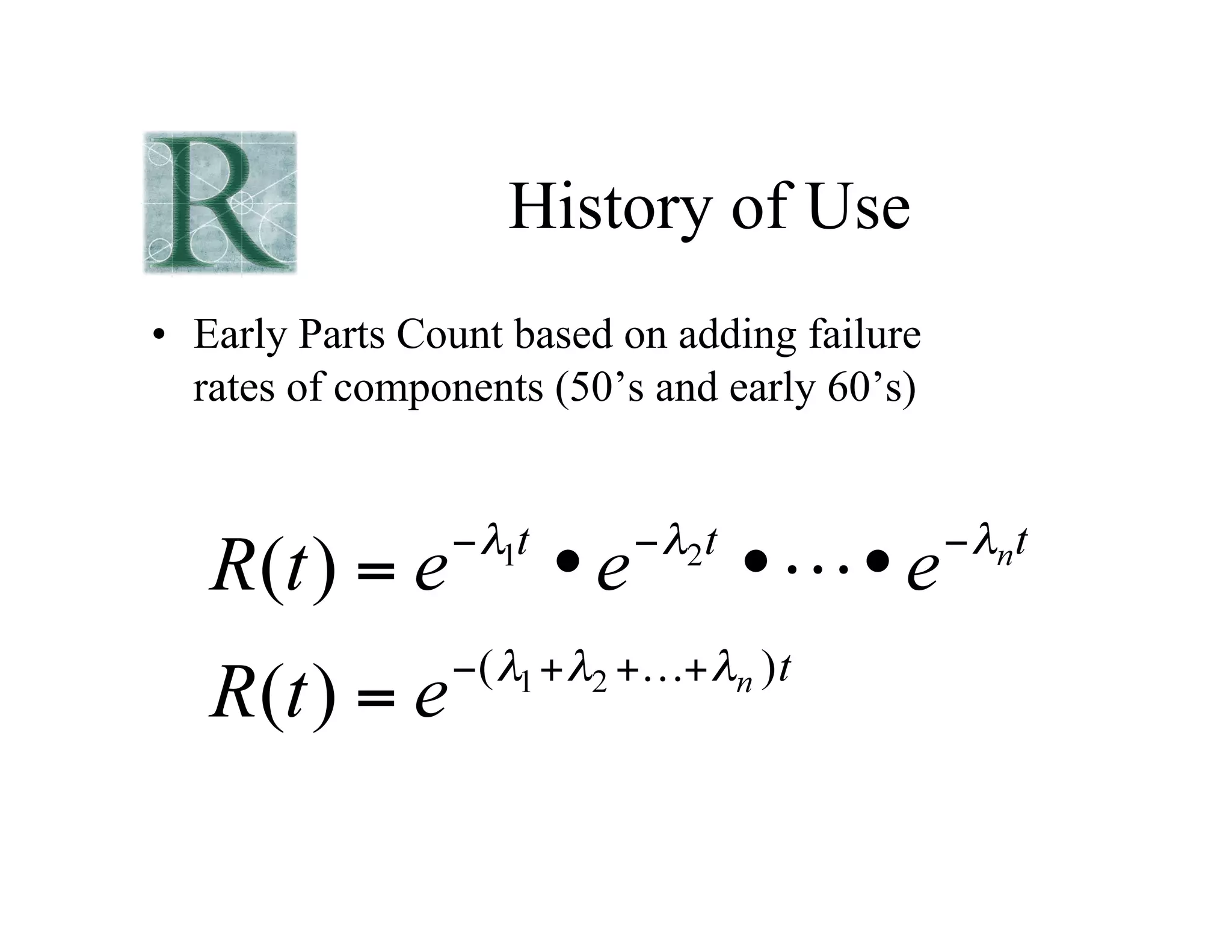 History of Use
• Early Parts Count based on adding failure
rates of components (50’s and early 60’s)