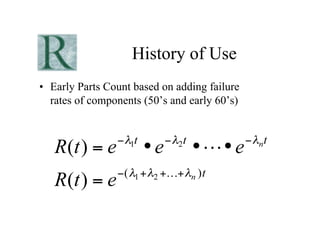 History of Use
•  Early Parts Count based on adding failure
   rates of components (50’s and early 60’s)
 