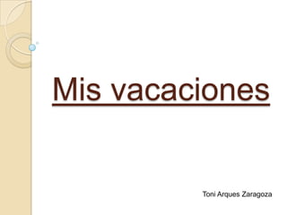 Mis vacaciones Toni Arques Zaragoza 