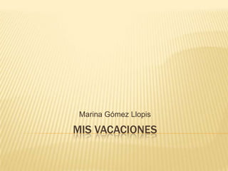 Mis vacaciones Marina Gómez Llopis 