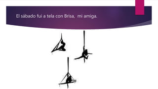 El sábado fui a tela con Brisa, mi amiga.