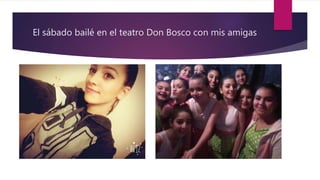 El sábado bailé en el teatro Don Bosco con mis amigas