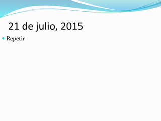 21 de julio, 2015
 Repetir
 