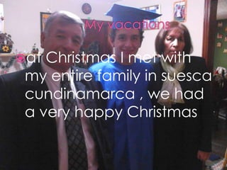 at Christmas I met with
my entire family in suesca
cundinamarca , we had
a very happy Christmas
 