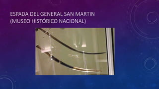 ESPADA DEL GENERAL SAN MARTIN
(MUSEO HISTÓRICO NACIONAL)
 