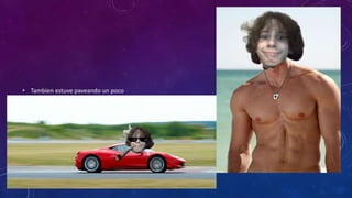 • Tambien estuve paveando un poco
 