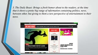 3. The Daily Beast: Brings a fresh humor about to the readers, at the time
that it shows a pretty big range of information...