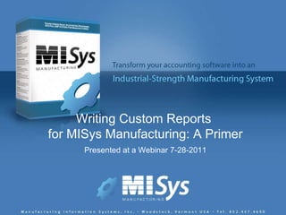Writing Custom Reports  for MISys Manufacturing: A Primer Presented at a Webinar 7-28-2011 