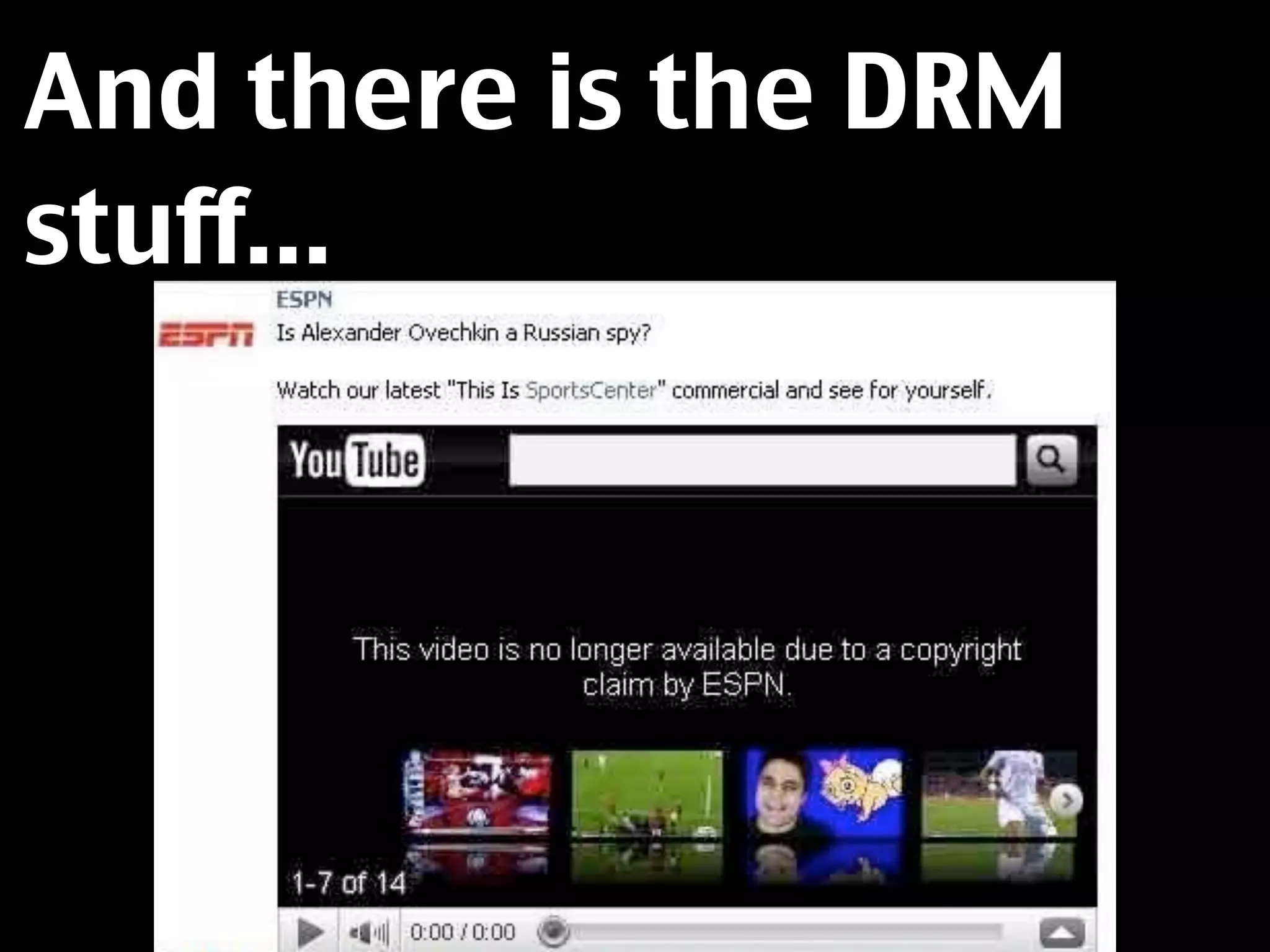 And there is the DRM
stuff...
 