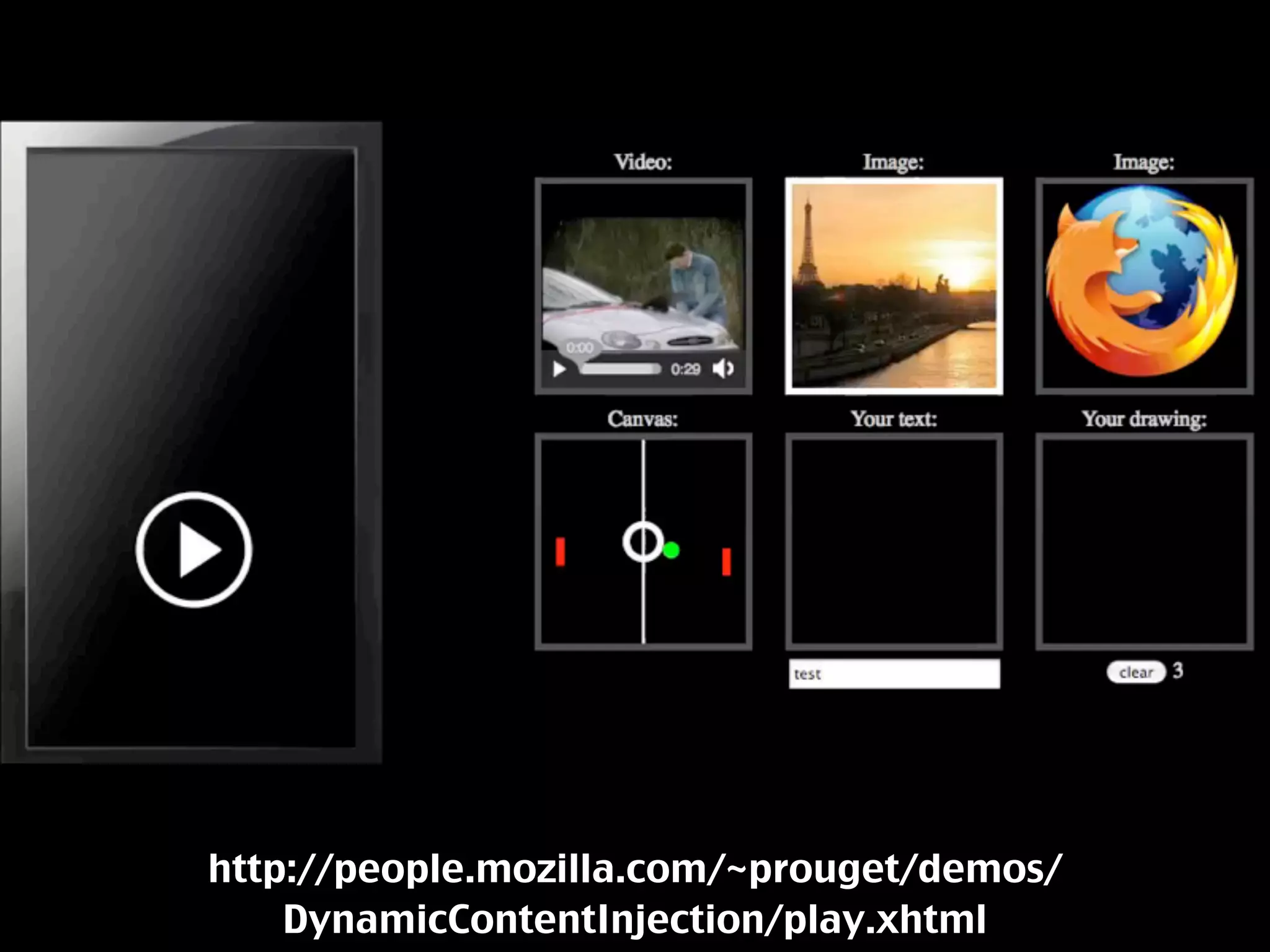 http://people.mozilla.com/~prouget/demos/
    DynamicContentInjection/play.xhtml
 