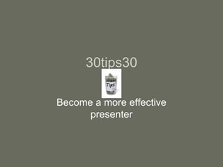 30tips30 Become a more effective presenter 