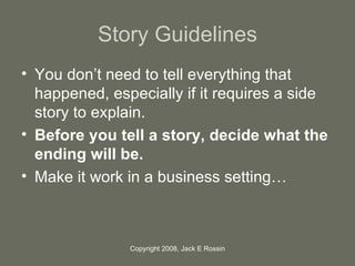Story Guidelines <ul><li>You don’t need to tell everything that happened, especially if it requires a side story to explai...