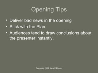 Opening Tips <ul><li>Deliver bad news in the opening </li></ul><ul><li>Stick with the Plan </li></ul><ul><li>Audiences ten...