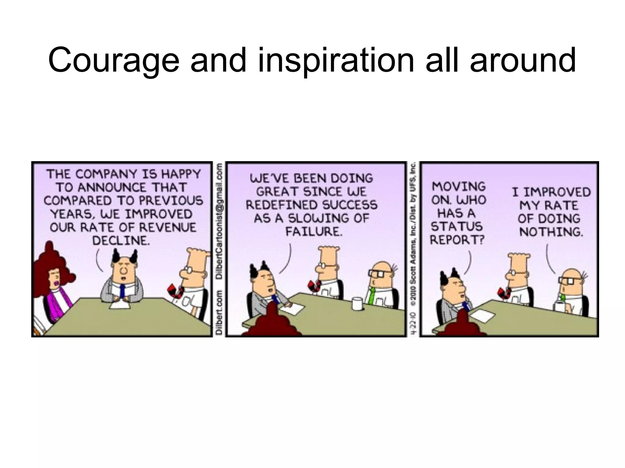 Courage and inspiration all around
 