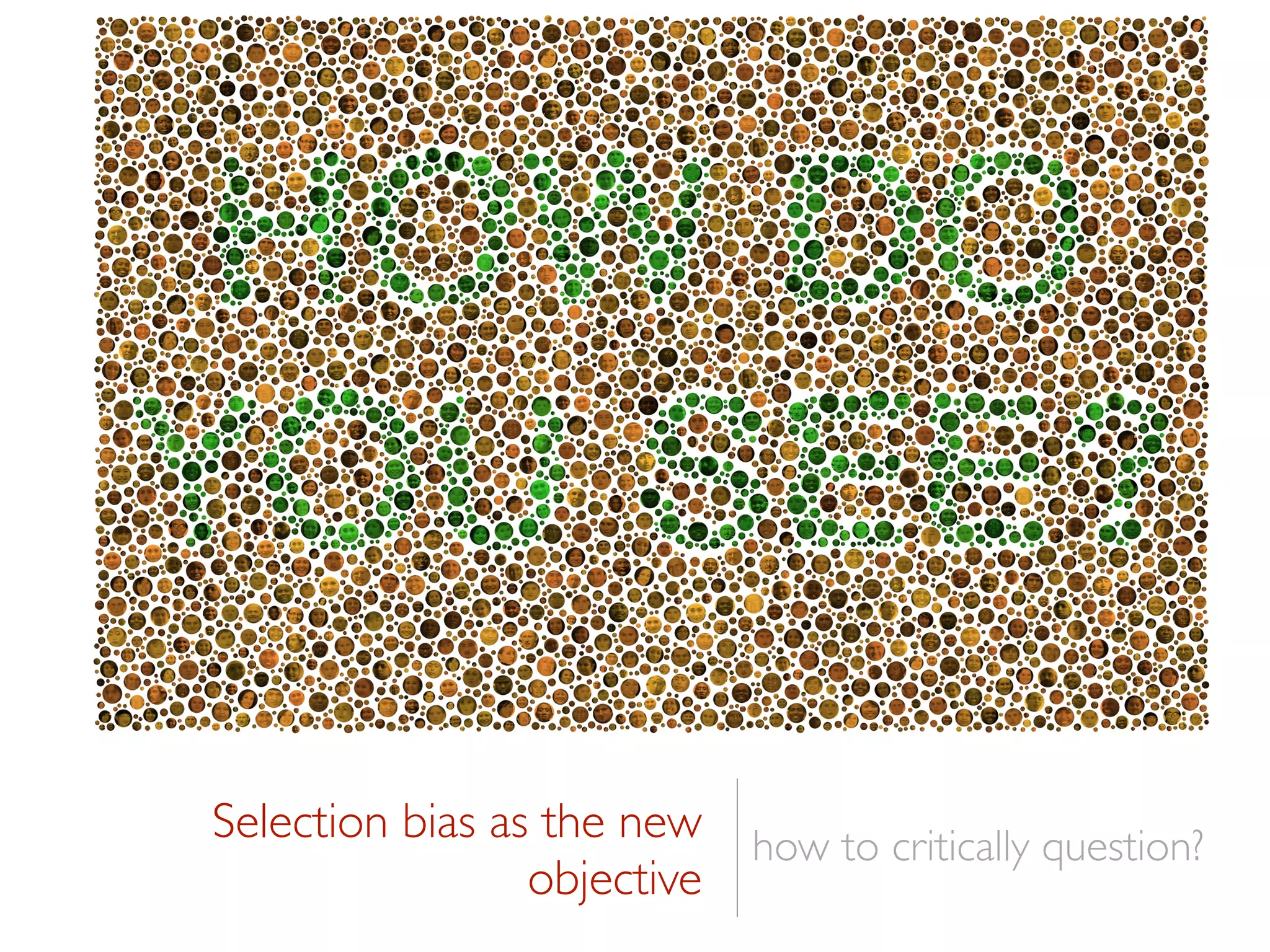 Selection bias as the new
objective
how to critically question?
 