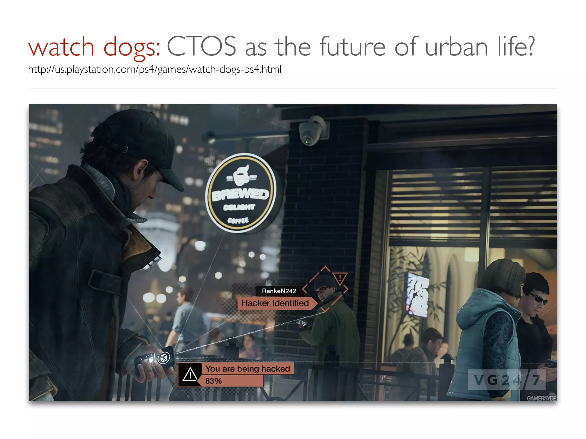 watch dogs: CTOS as the future of urban life?
http://us.playstation.com/ps4/games/watch-dogs-ps4.html
 