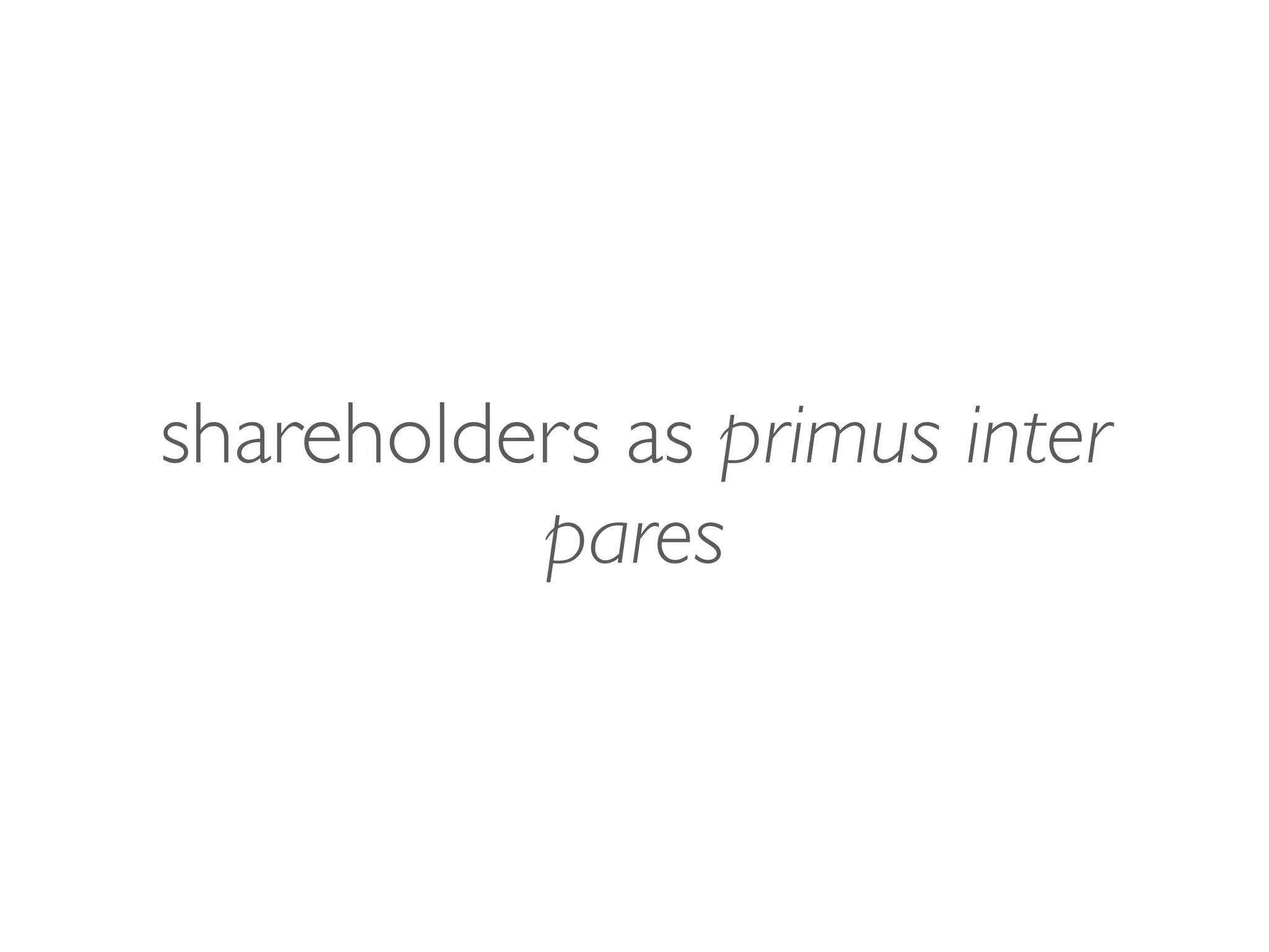 shareholders as primus inter
pares
 