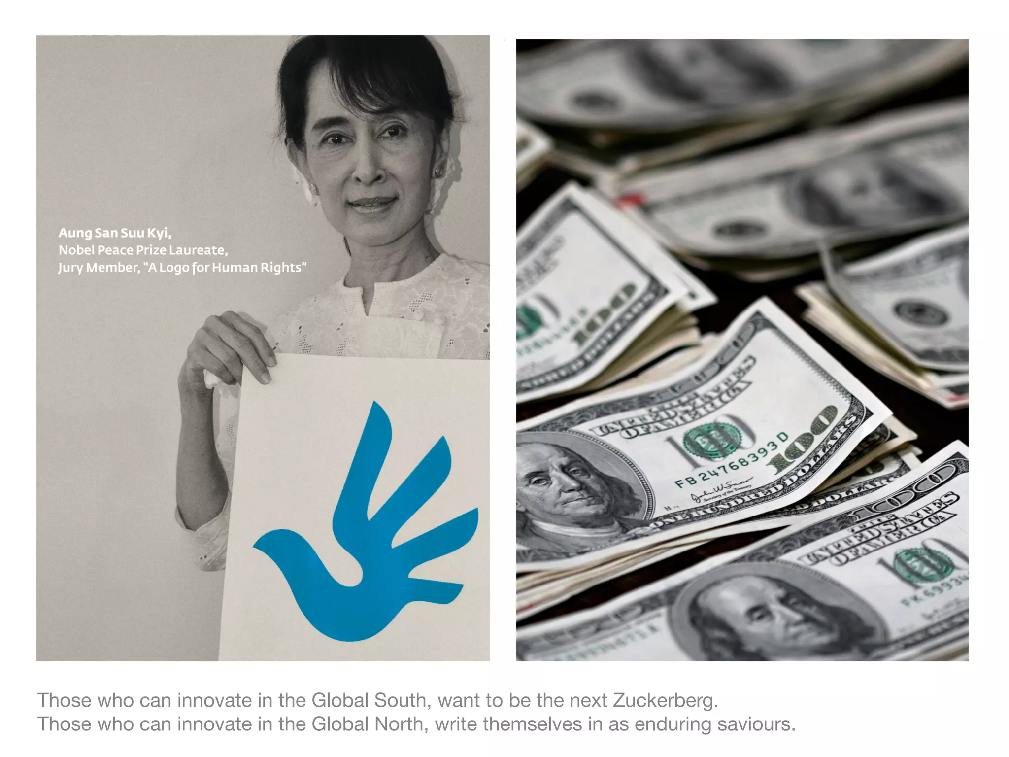 Those who can innovate in the Global South, want to be the next Zuckerberg.

Those who can innovate in the Global North, write themselves in as enduring saviours.
 