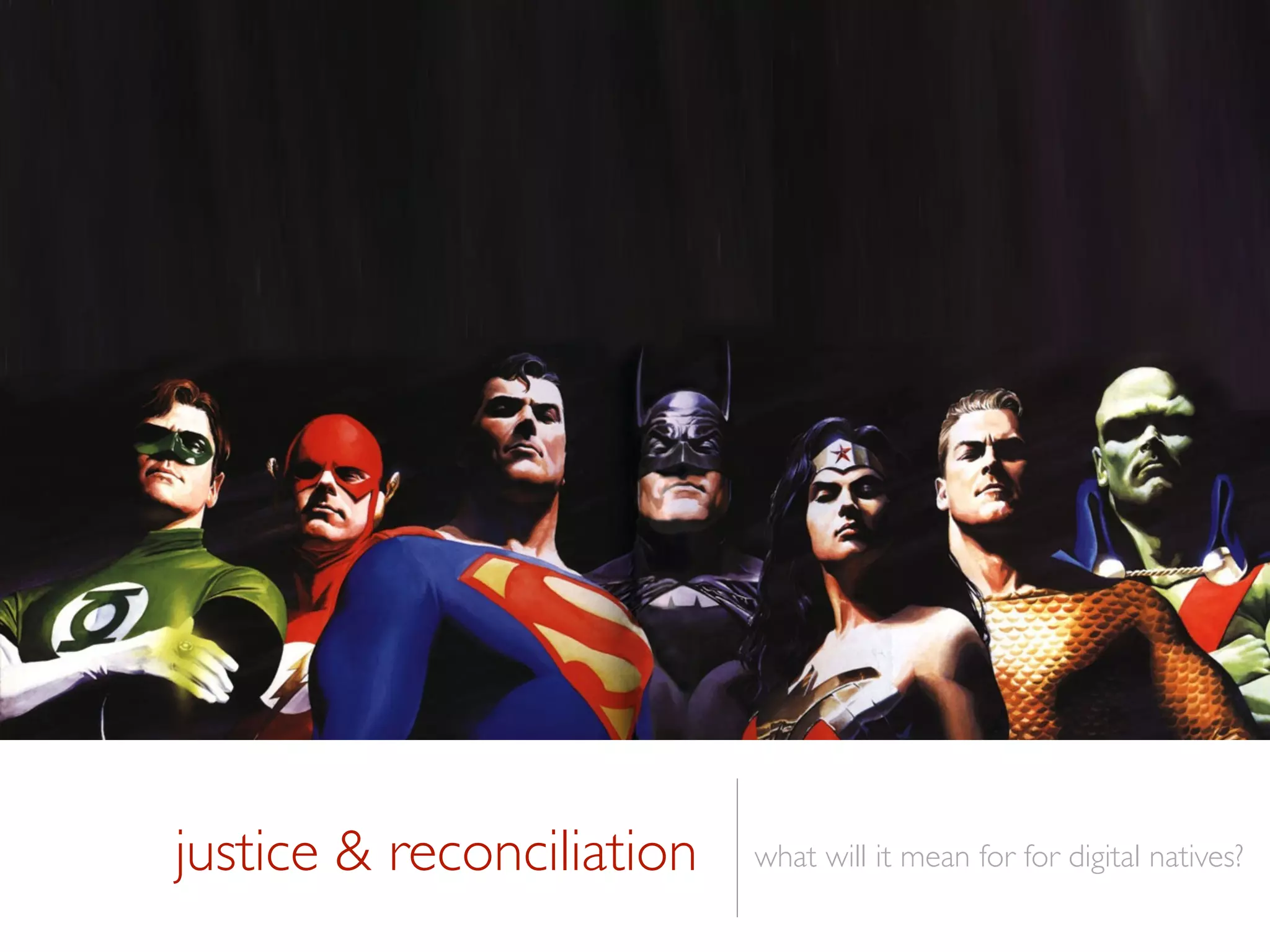 justice & reconciliation what will it mean for for digital natives?
 