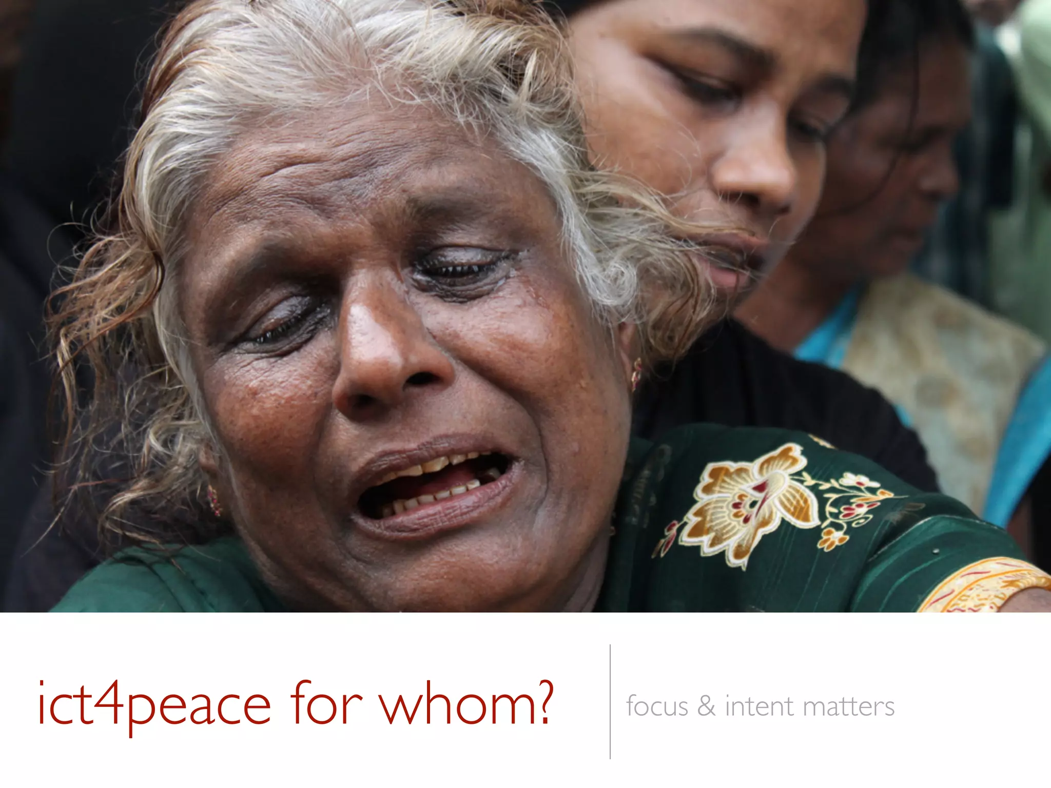 ict4peace for whom? focus & intent matters
 