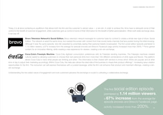 11
Today, it is all about achieving an equilibrium that allows both the firm and the customer to extract value — a win-win. In order to achieve this, firms have to relinquish some of their
control to the benefit of customer engagement, while customers give up control of some of their information for the benefit of better personalization. When both sides exchange value,
it can pay off:
Bravo Television Network’s Social Edition. Bravo television network leveraged its customer base for content to create a whole new type of show: Social
Edition. The network re-aired the same show, but overlaid the screen with content from their social media channels that fans posted during the initial showing.
Although it was the same episode, fans felt rewarded by potentially seeing their personal tweets broadcasted. The first social edition episode premiered to
1.14 million viewers, a 67% increase from the average for episode encores and Bravo’s Facebook page activity increased more than 200%.16
Firms gained
content for an innovative offering, while creating a new experience for viewers, creating a win-win exchange.
Coca-Cola’s Freestyle Machine. Coca-Cola digitized consumption preferences with its Freestyle vending machines. The Freestyle machines created
cultural capital by allowing customers to choose their own personal drink from more than 100 different combinations of drink types and flavors. The platform
allows Coca-Cola to track what people are drinking and when. This information is then shared with vendors to know which drinks are popular and at what
time of day to adjust their marketing accordingly. Within Coca-Cola, this data also allows the retail side of the business to shape their product offerings17
, increasing value creation
opportunities for the firm. The consumer can self-express themselves with a curated beverage, while the firm can enhance their product and merchant offerings, creating a win-
win exchange.
Understanding the two-sided nature of engagement and how customers perceive the exchange is crucial to cultivating a collaborative exchange.
Customer Collaboration I April 2016-2017
The first social edition episode
premiered to 1.14 million viewers,
a 67% increase from the average for
episode encores and Bravo’s Facebook page
activity increased more than 200%.
 