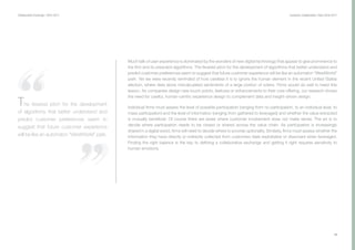Collaborative Exchange / 2016-2017
14
Much talk of user experience is dominated by the wonders of new digital technology that appear to give prominence to
the firm and its prescient algorithms. The fevered pitch for the development of algorithms that better understand and
predict customer preferences seem to suggest that future customer experience will be like an automaton “WestWorld”
park. Yet we were recently reminded of how careless it is to ignore the human element in the recent United States
election, where data alone miscalculated sentiments of a large portion of voters. Firms would do well to heed this
lesson. As companies design new touch points, features or enhancements to their core offering, our research shows
the need for careful, human-centric experience design to complement data and insight-driven design.
Individual firms must assess the level of possible participation (ranging from no participation, to an individual level, to
mass participation) and the level of information (ranging from gathered to leveraged) and whether the value extracted
is mutually beneficial. Of course there are areas where customer involvement does not make sense. The art is to
decide where participation needs to be closed or shared across the value chain. As participation is increasingly
shared in a digital world, firms will need to decide where to provide optionality. Similarly, firms must assess whether the
information they have directly or indirectly collected from customers feels exploitative or dissonant when leveraged.
Finding the right balance is the key to defining a collaborative exchange and getting it right requires sensitivity to
human emotions.
Customer Collaboration I April 2016-2017
The fevered pitch for the development
of algorithms that better understand and
predict customer preferences seem to
suggest that future customer experience
will be like an automaton “WestWorld” park.
 