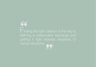 Collaborative Exchange / 2016-2017
Finding the right balance is the key to
defining a collaborative exchange and
getting it right requires sensitivity to
human emotions.
 