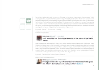 Collaborative Exchange / 2016-2017
Sometimes an exchange is inside the dominant CX strategy and sometimes they venture to other archetypes. Tinder,
a dating application, has a dominant Companion strategy. Tinder’s Super Like feature allowed users to express more
admiration instead of just a simple swipe to the right. Before this feature enhancement, users could only see if others
had liked them if both parties swiped positively. Super Like let users share their feelings from the start; hence, opening
up an additional aspect of its value chain to participation. When looking at tweets two weeks after the feature release,
the majority of customer sentiments expressed positive social capital (recognition status) by expressing their social
standing with the number of Super Likes they had received. (Figure 8 & 9)
Unlike Tinder’s Super Like, Facebook’s Safety Check feature attracted negative cultural capital at the outset. Safety
Check, which allowed users to mark themselves and others as safe in the wake of tragedies also made itself vulnerable
to the public eye. Although users could personalize or update their pages, Facebook still controlled which regions the
Safety Check feature would be available. Hence, the feature attracted negative sentiments from users when it was not
enabled in Beirut, which faced terrorist attacks one day prior to Paris. Users who wanted to share support for Beirut
were not able to self-express themselves as they were for Paris. (Figure 9 & 10)
23
Figure 8: Tinder's Super Like Feature
Positive Social Capital: Status
Figure 9: Facebook's Safety Check Feature
Negative Cultural Capital: Self-Expression
 