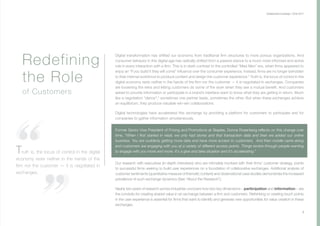 3
Digital transformation has shifted our economy from traditional firm structures to more porous organizations. And
consumer behavior in this digital age has radically shifted from a passive stance to a much more informed and active
role in every interaction with a firm. This is in stark contrast to the controlled “Mad Men” era, when firms appeared to
enjoy an “if you build it they will come” influence over the consumer experience. Instead, firms are no longer beholden
to their internal workforce to produce content and design the customer experience.4
Truth is, the locus of control in the
digital economy rests neither in the hands of the firm nor the customer — it is negotiated in exchanges. Companies
are loosening the reins and letting customers do some of the work when they see a mutual benefit. And customers
asked to provide information or participate in a brand’s interface want to know what they are getting in return. Much
like a negotiation “dance”,5
sometimes one partner leads, sometimes the other. But when these exchanges achieve
an equilibrium, they produce valuable win-win collaborations.
Digital technologies have accelerated this exchange by providing a platform for customers to participate and for
companies to gather information simultaneously.
Former Senior Vice President of Pricing and Promotions at Staples, Donna Rosenberg reflects on this change over
time, “When I first started in retail, we only had stores and that transaction data and then we added our online
business. You are suddenly getting more data and have more access to customers. And then mobile came along
and customers are engaging with you at a variety of different access points. Things evolve through people wanting
to engage with you more and more. It’s a give and take situation and it’s accelerating.”
Our research with executives (in-depth interviews) who are intimately involved with their firms’ customer strategy, points
to successful firms seeking to build user experiences on a foundation of collaborative exchanges. Additional analysis of
customer sentiments (quantitative measure of thematic content) and observational case studies demonstrate the increased
prevalence of such exchange dynamics (See “About the Research”).
Nearly two years of research across industries uncovers how two key dimensions – participation and information – are
the conduits for creating shared value in an exchange between a firm and customers. Rethinking or creating touch points
in the user experience is essential for firms that want to identify and generate new opportunities for value creation in these
exchanges.
Redefining
the Role
of Customers
Collaborative Exchange / 2016-2017
Truth is, the locus of control in the digital
economy rests neither in the hands of the
firm nor the customer — it is negotiated in
exchanges.
 