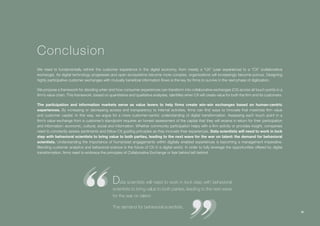 Collaborative Exchange / 2016-2017
3737
Conclusion
We need to fundamentally rethink the customer experience in the digital economy, from merely a “UX” (user experience) to a “CX” (collaborative
exchange). As digital technology progresses and open ecosystems become more complex, organizations will increasingly become porous. Designing
highly participative customer exchanges with mutually beneficial information flows is the key for firms to survive in the next phase of digitization.
We propose a framework for deciding when and how consumer experiences can transform into collaborative exchanges (CX) across all touch points in a
firm’s value chain. This framework, based on quantitative and qualitative analyses, identifies when CX will create value for both the firm and its customers.
The participation and information markets serve as value levers to help firms create win-win exchanges based on human-centric
experiences. By increasing or decreasing access and transparency to internal activities, firms can find ways to innovate that maximize firm value
and customer capital. In this way, we argue for a more customer-centric understanding of digital transformation. Assessing each touch point in a
firm’s value exchange from a customer’s standpoint requires an honest assessment of the capital that they will receive in return for their participation
and information: economic, cultural, social and information. Whether community participation helps with a firm activity or provides insight, companies
need to constantly assess sentiments and follow CX guiding principles as they innovate their experiences. Data scientists will need to work in lock
step with behavioral scientists to bring value to both parties, leading to the next wave for the war on talent: the demand for behavioral
scientists. Understanding the importance of humanized engagements within digitally enabled experiences is becoming a management imperative.
Blending customer analytics and behavioral science is the future of CX in a digital world. In order to fully leverage the opportunities offered by digital
transformation, firms need to embrace the principles of Collaborative Exchange or fear behind left behind.
Data scientists will need to work in lock step with behavioral
scientists to bring value to both parties, leading to the next wave
for the war on talent:
The demand for behavioral scientists.
 