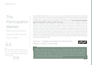 Collaborative Exchange / 2016-2017
Vignette 1: giffgaff Leverages the Participation
Market to Power its Business
6
The Participation Market centers on how firms can drive value by sharing internal activities, while simultaneously
satisfying a customer need. Firms that have started to collaborate with customers, have found that customers want
to engage, want to provide their expertise, and appreciate being asked — as long as they extract utility in return.7
As opportunities to engage increase, so does the desire for choice. Paradoxically, you can make your customers
happier by giving them the choice to do part of the work. Vincent Boon, Head of Community, describes the
power of the participation market at giffgaff, “The value generated by the community is incredible, and means we
can take the savings we make from not having a traditional, high cost infrastructure, and pass that directly to our
customers in terms of great product value. Everyone wins!” (Vignette 1) The burden is on the firm to make the
process of participation as simple, intuitive and seamless as possible, while allowing customers to benefit from their
participation. A good way to start is by focusing on a customer’s minimum interaction. For example, an iStockPhoto
customer’s minimum viable interaction is browsing through stock piles of images. As customers painstakingly look
though hundreds of photos, members identify inappropriate images. Instead of hiring employees to monitor their
database, the company self-selected members to become ‘inspectors’ and quickly scaled human inspection services.8
By focusing on a customer’s most basic, foundational action, firms can gain from the majority of their customer-base
at the lowest level of burden to them.
The
Participation
Market:
Making Customers
Happier By Having
Them Work
giffgaff, a mobile virtual network operator in the UK, has a business model powered by their member
community. The company has no call center and employs less than 200 people. Within a year of starting
its community, members asked over 130,000 questions and 95% of those inquiries were answered by
fellow members within 60 minutes. As a reward, giffgaff provides its members with cash incentives for
contributions and referrals. giffgaff has been able to not only leverage its community for customer service,
but it has also served as an engine for marketing and R&D.9
The Participation Market centers on how
firms can drive value by sharing internal
activities, while simultaneously satisfying a
customer need.
 