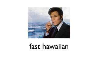 fast hawaiian 