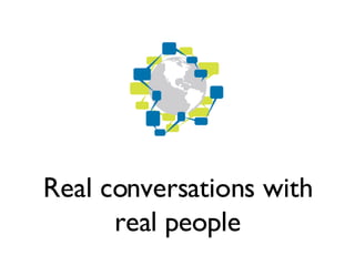 Real conversations with real people 