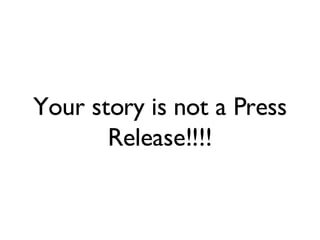Your story is not a Press Release!!!! 