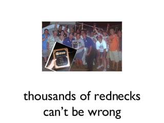 thousands of rednecks can’t be wrong 