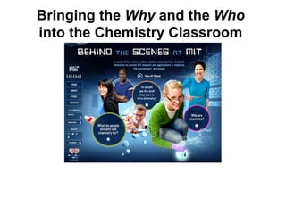 Bringing the Why and the Who
into the Chemistry Classroom
 