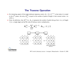 The Traverse Operation
• An interesting aspect of the single-relational adjacency matrix A ∈ {0, 1}n×n is that when it is ...